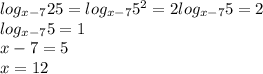 log_{x-7}25 = log_{x-7}5^2=2log_{x-7}5=2\\
log_{x-7}5=1\\
x-7=5\\
x=12