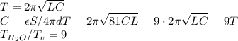 T=2\pi\sqrt{LC}\\
C=\epsilon S/4\pi d
T=2\pi\sqrt{81CL}=9\cdot 2\pi\sqrt{LC}=9T\\
T_{H_2O}/T_v=9