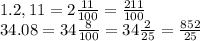 1. 2,11=2\frac{11}{100}=\frac{211}{100}\\
34.08=34\frac{8}{100}=34\frac2{25}=\frac{852}{25}