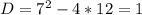 D=7^2-4*12=1
