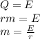 Q=E\\
rm=E\\
m=\frac{E}{r}