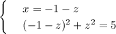 \begin{cases} 
& \text{ } x=-1-z \\ 
& \text{ } (-1-z)^2+z^2=5 
\end{cases}