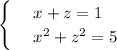 \begin{cases} 
& \text{ } x+z=1 \\ 
& \text{ } x^2+z^2=5 
\end{cases}