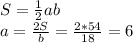 S=\frac12ab\\
a=\frac{2S}b=\frac{2*54}{18}=6