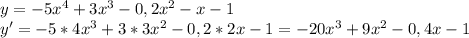 y=-5x^4+3x^3-0,2x^2-x-1\\
y'=-5*4x^3+3*3x^2-0,2*2x-1=-20x^3+9x^2-0,4x-1