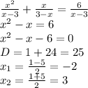 \frac{x^2}{x-3}+\frac{x}{3-x}=\frac{6}{x-3}\\
x^2-x=6\\
x^2-x-6=0\\
D=1+24=25\\
x_1=\frac{1-5}{2}=-2\\
x_2=\frac{1+5}{2}=3