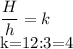 \displaystyle \frac{H}{h}=k k=12:3=4