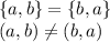 \{a,b\} = \{b,a\}\\
(a,b) \neq (b,a)