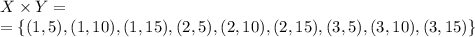 X\times Y =\\
=\{(1,5),(1,10),(1,15),(2,5),(2,10),(2,15),(3,5),(3,10),(3,15)\}