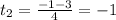 t _{2} = \frac{-1 - 3}{4} = -1