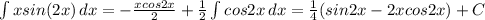\int\limits {xsin(2x)} \, dx = -\frac{xcos2x}{2}+ \frac{1}{2} \int\limits {cos2x} \, dx 
 = \frac{1}{4}(sin2x-2xcos2x)+C