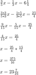 \frac{3}{5} x- \frac{1}{3} x=6 \frac{1}{4} \\ \\ 
 \frac{3*3}{5*3}x- \frac{1*5}{3*5} x= \frac{25}{4} \\ \\ 
 \frac{9}{15} x- \frac{5}{15} x= \frac{25}{4} \\ \\ 
 \frac{4}{15} x= \frac{25}{4} \\ \\ 
x= \frac{25}{4}* \frac{15}{4} \\ \\ 
x= \frac{375}{16} \\ \\ 
x=23 \frac{7}{16}
