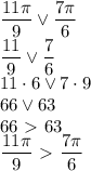 \dfrac{11 \pi }{9} \vee \dfrac{7 \pi }{6}
\\\
\dfrac{11 }{9} \vee \dfrac{7 }{6}
\\\
11\cdot6 \vee7\cdot 9
\\\
66 \vee63
\\\
66\ \textgreater \ 63
\\\
\dfrac{11 \pi }{9} \ \textgreater \ \dfrac{7 \pi }{6}