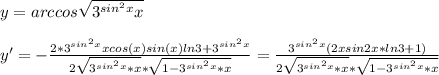 y=arccos \sqrt{3^{sin^2x}x } \\ \\ 
y'=- \frac{2*3^{sin^2x}xcos(x)sin(x)ln3+3^{sin^2x}}{2 \sqrt{3^{sin^2x}*x}* \sqrt{1-3^{sin^2x}*x} } = \frac{3^{sin^2x}(2xsin2x*ln3+1)}{2 \sqrt{3^{sin^2x}*x}* \sqrt{1-3^{sin^2x}*x} }