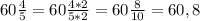 60 \frac{4}{5} =60 \frac{4*2}{5*2}=60 \frac{8}{10} =60,8