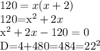 \displaystyle 120=x(x+2)

120=x^2+2x

x^2+2x-120=0

D=4+480=484=22^2

