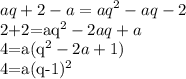\displaystyle aq+2-a=aq^2-aq-2

2+2=aq^2-2aq+a

4=a(q^2-2a+1)

4=a(q-1)^2


