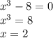 x^{3} -8=0 \\ 
 x^{3} =8 \\ 
x=2