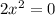 2x^2=0
