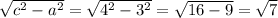 \sqrt{c^{2}- a^{2} } = \sqrt{4^2-3^2} = \sqrt{16-9} = \sqrt{7} 

