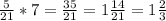 \frac{5}{21} * 7 = \frac{35}{21} = 1 \frac{14}{21} = 1 \frac{2}{3} 
