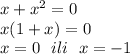 x+x^2=0 \\x(1+x)=0 \\x=0\ \ ili\ \ x=-1