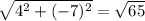 \sqrt{4^2 + (-7)^2} = \sqrt{65}