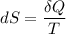 \displaystyle dS = \frac{\delta Q}{T}