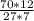\frac{70*12}{27*7}