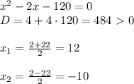x^2-2x-120=0 \\ 
D=4+4 \cdot 120=484\ \textgreater \ 0 \\ \\ 
x_{1}= \frac{2+22}{2} =12 \\ \\ 
x_{2}= \frac{2-22}{2} =-10