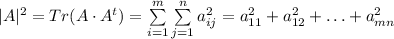|A|^2=Tr(A\cdot A^t)=\sum\limits_{i=1}^m\sum\limits_{j=1}^n a_{ij}^2=
a_{11}^2+a_{12}^2+\ldots +a_{mn}^2