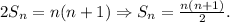 2S_n=n(n+1)\Rightarrow S_n=\frac{n(n+1)}{2}.

