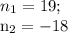 n_{1}= 19; 

n_{2}=-18