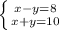 \left \{ {{x-y=8} \atop {x+y=10}} \right.