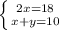 \left \{ {{2x=18} \atop {x+y=10}} \right.