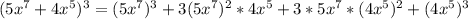 (5x^7+4x^5)^3=(5x^7)^3+3(5x^7)^2*4x^5+3*5x^7*(4x^5)^2+(4x^5)^3
