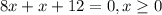 8x+x+12=0,x \geq 0
