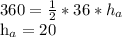 360= \frac{1}{2} *36* h_{a} 

 h_{a}=20