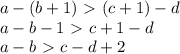 a-(b+1)\ \textgreater \ (c+1)-d
\\\
a-b-1\ \textgreater \ c+1-d
\\\
a-b\ \textgreater \ c-d+2