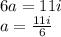 6a=11i
\\\
a= \frac{11i}{6}