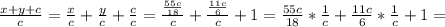 \frac{x+y+c}{c} = \frac{x}{c} + \frac{y}{c} + \frac{c}{c} = \frac{ \frac{55c}{18} }{c}+ \frac{ \frac{11c}{6} }{c} +1= \frac{55c}{18} * \frac{1}{c} + \frac{11c}{6} * \frac{1}{c} +1= 
