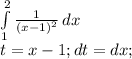 \int\limits^2_1 { \frac{1}{(x-1)^2} } \, dx \\ 
t = x-1; dt = dx;