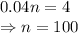 0.04n=4
\\\
\Rightarrow n=100