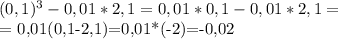 (0,1)^3-0,01*2,1=0,01*0,1-0,01*2,1= 

= 0,01(0,1-2,1)=0,01*(-2)=-0,02