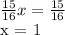 \frac{15}{16}x = \frac{15}{16} 

x = 1
