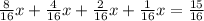 \frac{8}{16}x+ \frac{4}{16}x+ \frac{2}{16}x+ \frac{1}{16}x = \frac{15}{16} 
