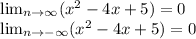 \lim_{n \to \infty} (x^2-4x+5)=0

 \lim_{n \to -\infty} (x^2-4x+5)=0