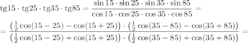 \mathrm{tg}15\cdot \mathrm{tg}25\cdot\mathrm{tg}35\cdot\mathrm{tg}85 =
 \dfrac{\sin15\cdot \sin25\cdot\sin35\cdot\sin85}{\cos15\cdot \cos25\cdot\cos35\cdot\cos85} =
\\\\
= \dfrac{ \left(\frac{1}{2} \cos(15-25)-\cos(15+25)\right)\cdot \left(\frac{1}{2} \cos(35-85)-\cos(35+85)\right)}{ \left(\frac{1}{2} \cos(15-25)+\cos(15+25)\right)\cdot \left(\frac{1}{2} \cos(35-85)+\cos(35+85)\right)} =