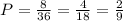 P= \frac{8}{36} = \frac{4}{18} = \frac{2}{9} 
