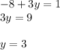 -8 + 3y = 1 \ \\
3y = 9 \\ \\
y = 3